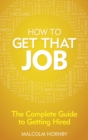 How to get that job : The complete guide to getting hired - Book