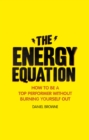 The Energy Equation PDF eBook : How to be a top performer without burning yourself out - eBook