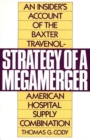 Strategy of a Megamerger : An Insider's Account of the Baxter Travenol-American Hospital Supply Combination - Book