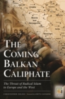 The Coming Balkan Caliphate : The Threat of Radical Islam to Europe and the West - eBook
