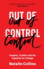 Out of Control : Couples, Conflict and the Capacity for Change - Book