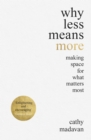 Why Less Means More : Making Space for What Matters Most - eBook