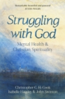 Struggling with God : Mental Health and Christian Spirituality: Foreword by Justin Welby - eBook