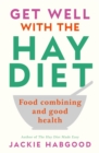 Get Well with the Hay Diet : Food Combining and Good Health - Book
