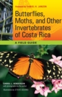 Butterflies, Moths, and Other Invertebrates of Costa Rica : A Field Guide - Book