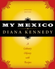 My Mexico : A Culinary Odyssey with Recipes - eBook