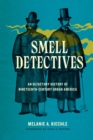 Smell Detectives : An Olfactory History of Nineteenth-Century Urban America - eBook