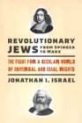 Revolutionary Jews from Spinoza to Marx : The Fight for a Secular World of Universal and Equal Rights - eBook