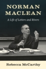 Norman Maclean : A Life of Letters and Rivers - Book