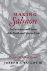 Making Salmon : An Environmental History of the Northwest Fisheries Crisis - eBook