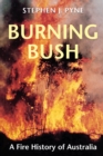 Burning Bush : A Fire History of Australia - eBook