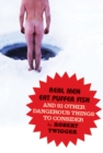 Real Men Eat Puffer Fish : And 93 Other Dangerous Things To Consider - eBook