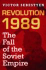 Revolution 1989 : The Fall Of The Soviet Empire - eBook