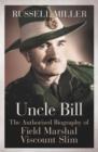 Uncle Bill : The Authorised Biography of Field Marshal Viscount Slim - eBook