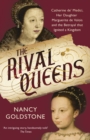 The Rival Queens : Catherine de' Medici, her daughter Marguerite de Valois, and the Betrayal That Ignited a Kingdom - eBook