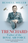Trenchard: Father of the Royal Air Force - the Biography : The Life of Viscount Trenchard, Father of the Royal Air Force - eBook
