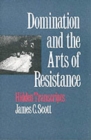 Domination and the Arts of Resistance : Hidden Transcripts - Book