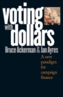 Voting with Dollars : A New Paradigm for Campaign Finance - eBook