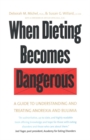 When Dieting Becomes Dangerous : A Guide to Understanding and Treating Anorexia and Bulimia - eBook