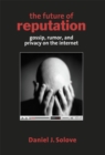 The Future of Reputation : Gossip, Rumor, and Privacy on the Internet - eBook
