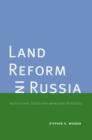 Land Reform in Russia : Institutional Design and Behavioral Responses - eBook