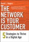 The Network Is Your Customer : Five Strategies to Thrive in a Digital Age - eBook