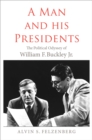 A Man and His Presidents : The Political Odyssey of William F. Buckley Jr. - eBook