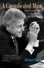 A Complicated Man : The Life of Bill Clinton as Told by Those Who Know Him - eBook