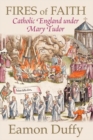 Fires of Faith : Catholic England under Mary Tudor - Book