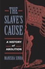 The Slave's Cause : A History of Abolition - eBook