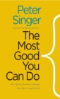 The Most Good You Can Do : How Effective Altruism Is Changing Ideas About Living Ethically - eBook