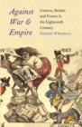 Against War and Empire : Geneva, Britain, and France in the Eighteenth Century - eBook