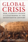 Global Crisis : War, Climate Change, & Catastrophe in the Seventeenth Century - eBook