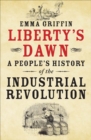 Liberty's Dawn : A People's History of the Industrial Revolution - eBook
