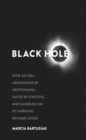 Black Hole : How an Idea Abandoned by Newtonians, Hated by Einstein, and Gambled on by Hawking Became Loved - eBook