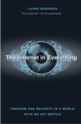 The Internet in Everything : Freedom and Security in a World with No Off Switch - Book