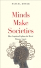 Minds Make Societies : How Cognition Explains the World Humans Create - eBook