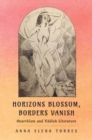 Horizons Blossom, Borders Vanish : Anarchism and Yiddish Literature - Book