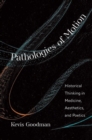 Pathologies of Motion : Historical Thinking in Medicine, Aesthetics, and Poetics - Book