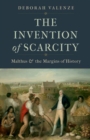 The Invention of Scarcity : Malthus and the Margins of History - Book