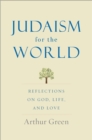 Judaism for the World : Reflections on God, Life, and Love - Book