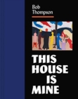 Bob Thompson : This House Is Mine - Book