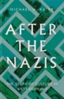 After the Nazis : The Story of Culture in West Germany - Book