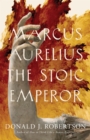 Marcus Aurelius : The Stoic Emperor - eBook