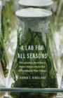 A Lab for All Seasons : The Laboratory Revolution in Modern Botany and the Rise of Physiological Plant Ecology - Book