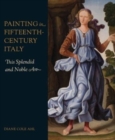Painting in Fifteenth-Century Italy : This Splendid and Noble Art - Book