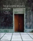 The Academia Belgica in Rome : Building for the Arts and Sciences in the Eternal City - Book