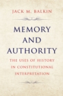 Memory and Authority : The Uses of History in Constitutional Interpretation - eBook