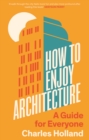 How to Enjoy Architecture : A Guide for Everyone - eBook