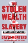 The Stolen Wealth of Slavery : A Case for Reparations - Book